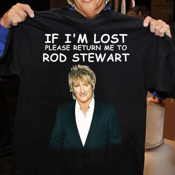 If I'm Lost Please Return Me To Rod Stewart T-shirt