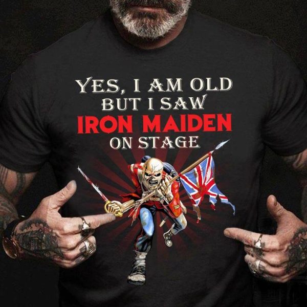 Yes I Am Old But I Saw Iron Maiden On Stage Tshirt