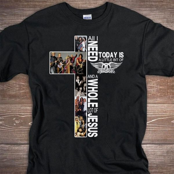 All I Need Today Is A Little Bit Of Aerosmith And A Whole Lot Of Jesus T-shirt