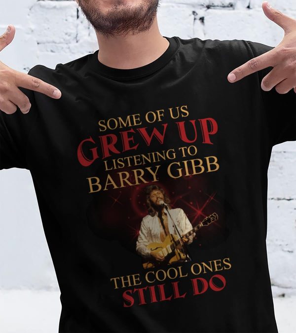 Some of us grew up listening to Barry Gibb T-shirt