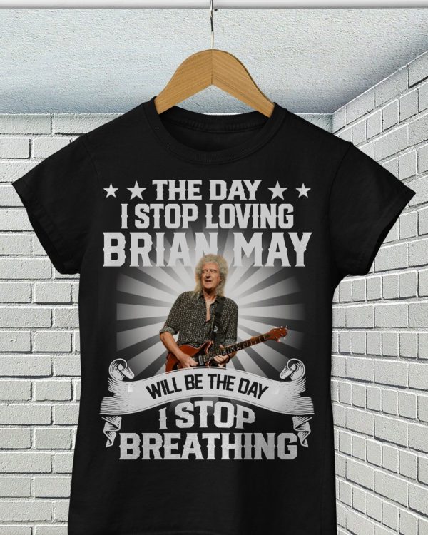 The day I stop loving Brian May will be the day I stop breathing Tshirt