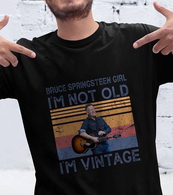 Bruce Springsteen Girl I'm Not Old I'm Vintage T-shirt