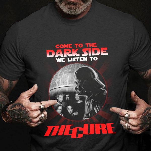 Come to the darkside we listen to The Cure T-shirt