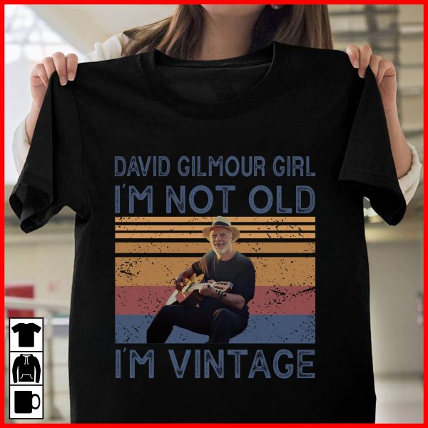 David Gilmour Girl I'm Not Old I'm Vintage T-shirt