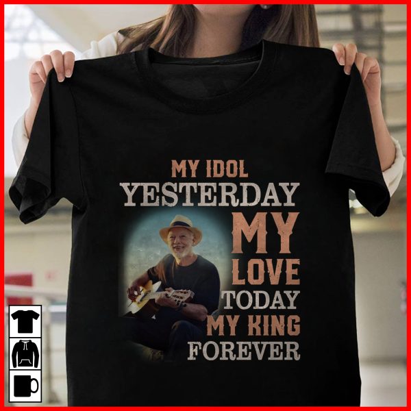 David Gilmour My idol yesterday my love today my king forever T-shirt