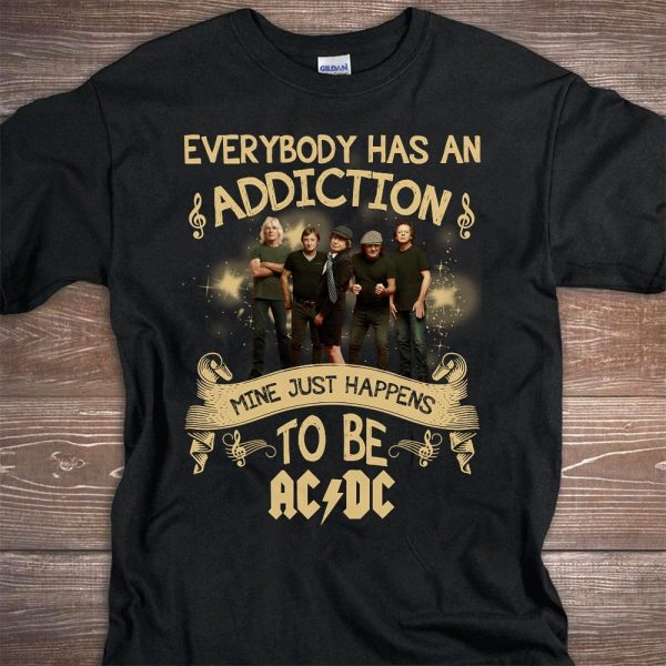 Everybody has an addiction mine just happens to be ACDC T-shirt