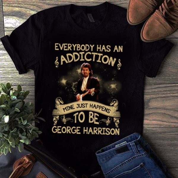 Everybody has an addiction mine just happens to be George Harrison T-shirt