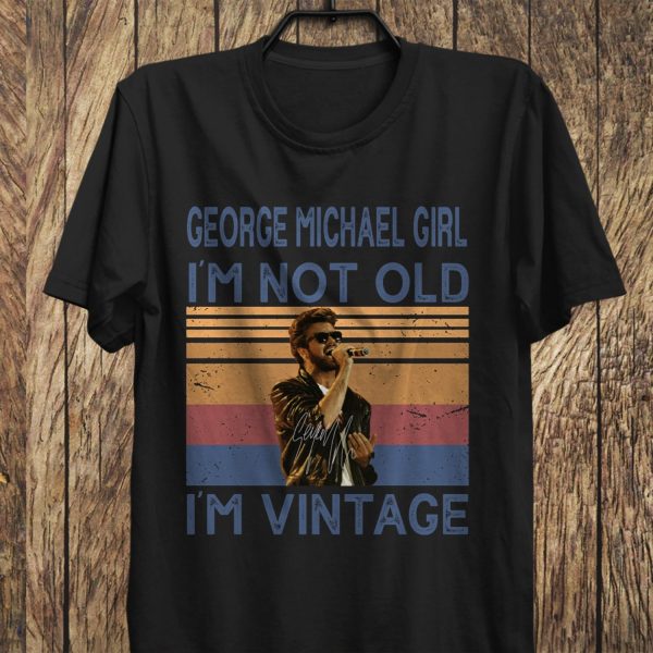 George Michael Girl I'm not old I am Vintage Tshirt