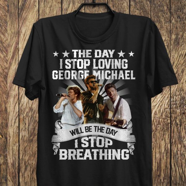 The Day I Stop Loving George Michael Tshirt