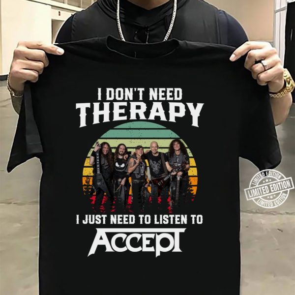 I don't need therapy i just need to listen to Accept shirt