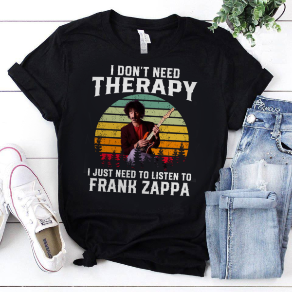 I don't need therapy i just need to listen to Frank Zappa shirt
