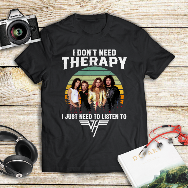 I don't need therapy i just need to listen to Van Halen shirt
