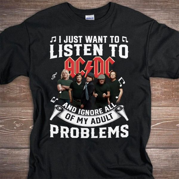 I just want to listen to ACDC and ignore all of My Adult Problems shirt