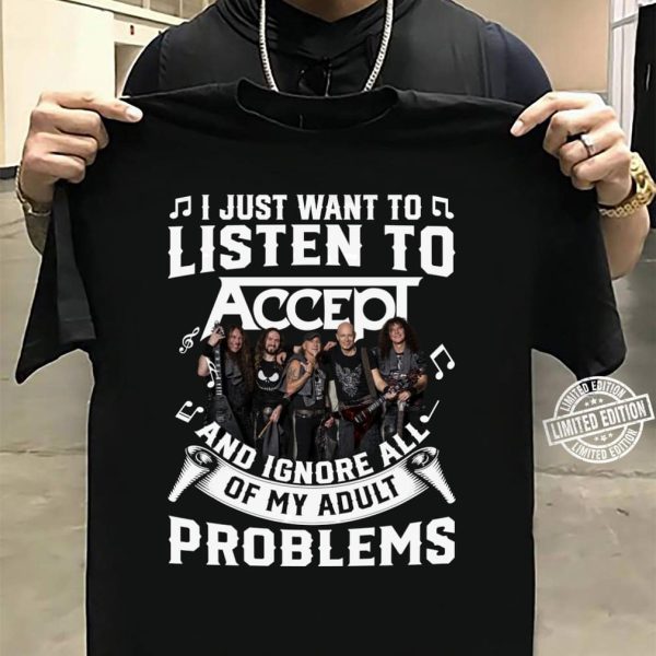 I just want to listen to Accept and ignore all of My Adult Problems shirt
