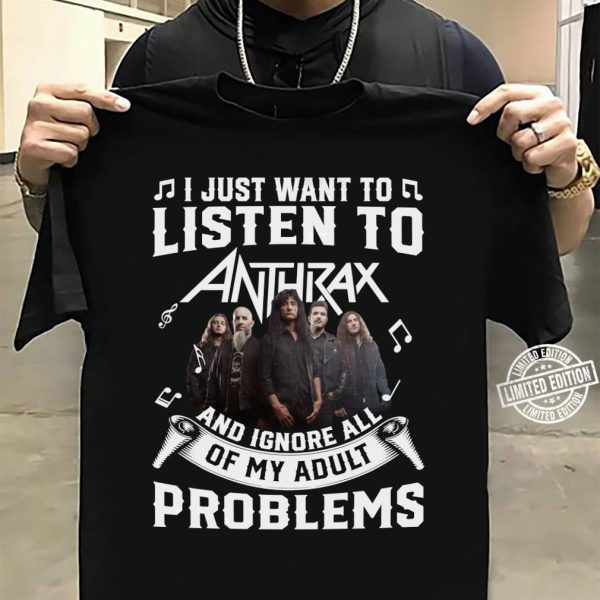 I just want to listen to Anthrax and ignore all of My Adult Problems shirt