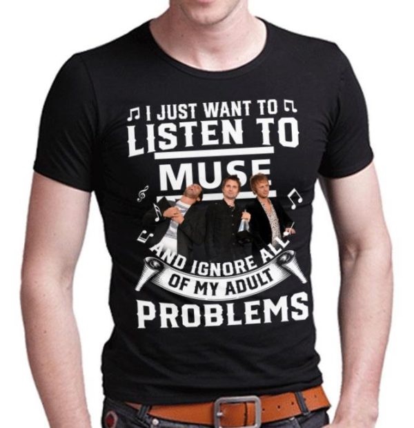 I just want to listen to Muse and ignore all of My Adult Problems shirt