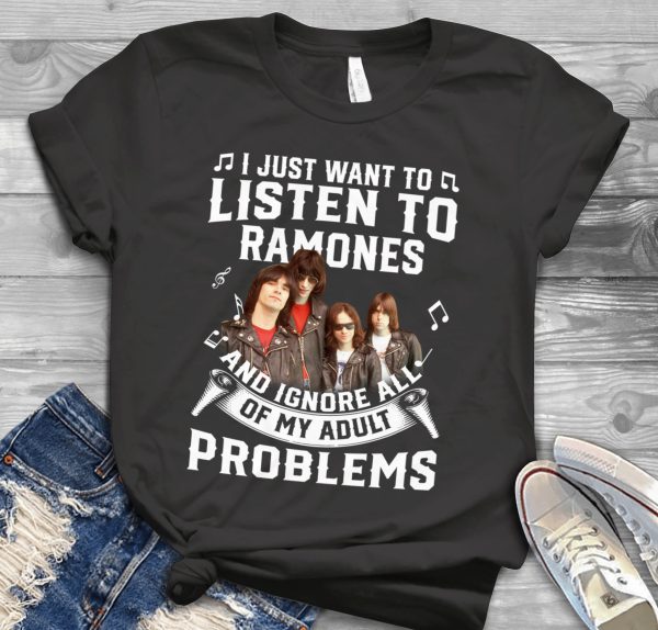 I just want to listen to Ramones and ignore all of My Adult Problems shirt