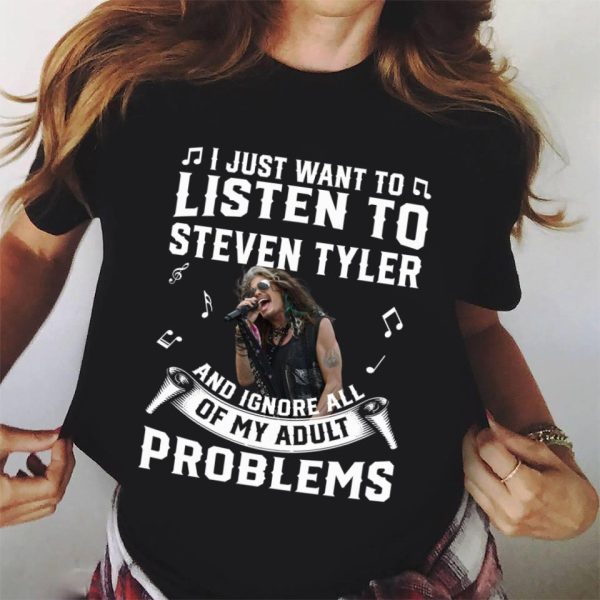 I just want to listen to Steven Tyler and ignore all of My Adult Problems shirt