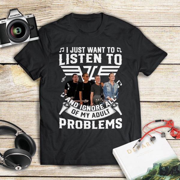 I just want to listen to Van Halen and ignore all of My Adult Problems shirt