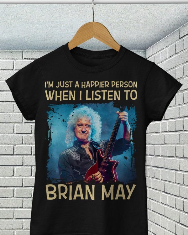 I'm just a happier person when I listen to Brian May T-shirt