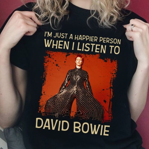 I'm just a happier person when I listen to David Bowie T-shirt