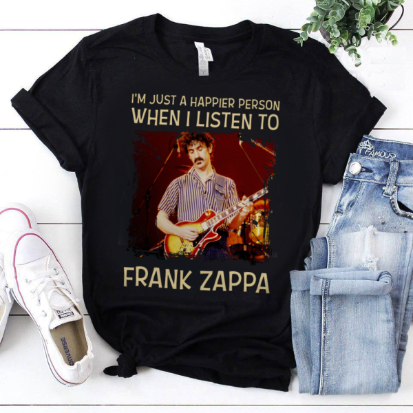 I'm just a happier person when I listen to Frank Zappa T-shirt