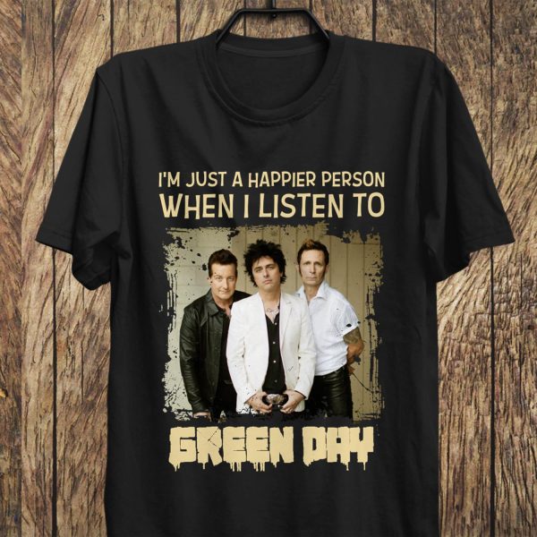 Happier Person when Listen to Green Day T-shirt