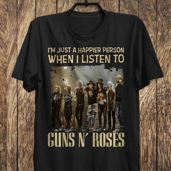 I'm just a happier person when I listen to Guns N' Roses T-shirt