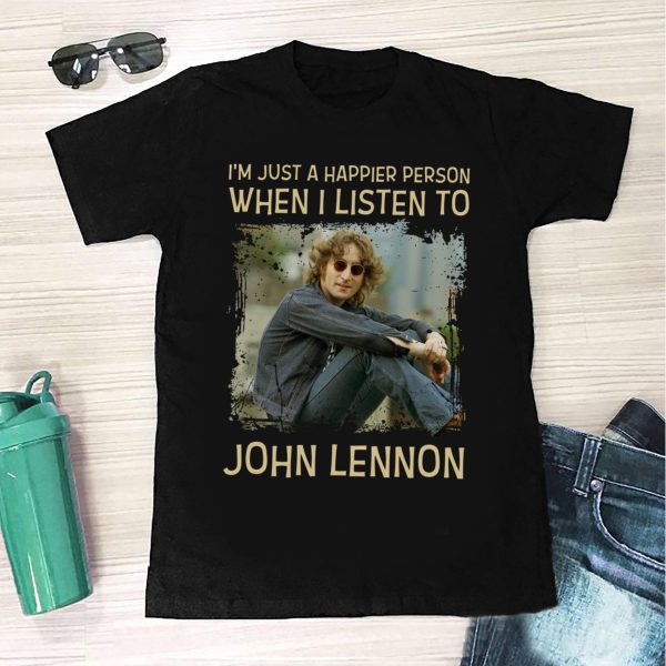 I'm just a happier person when I listen to John Lennon T-shirt