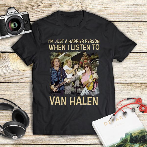 I'm just a happier person when I listen to Van Halen T-shirt