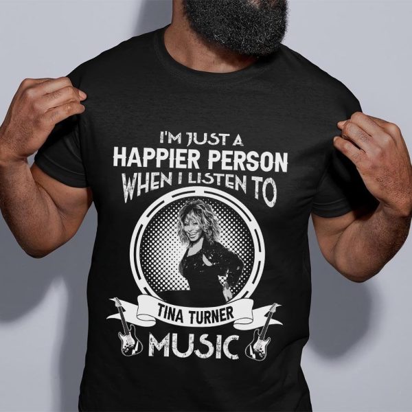 I'm Just A Happier Person  Tina Turner T-shirt