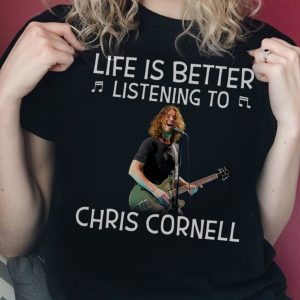Life is better listening to Chris Cornell shirt
