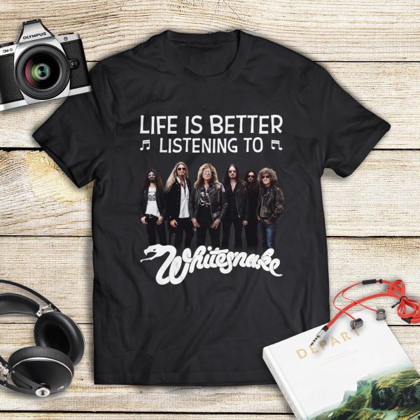 Life is better listening to Whitesnake T-shirt