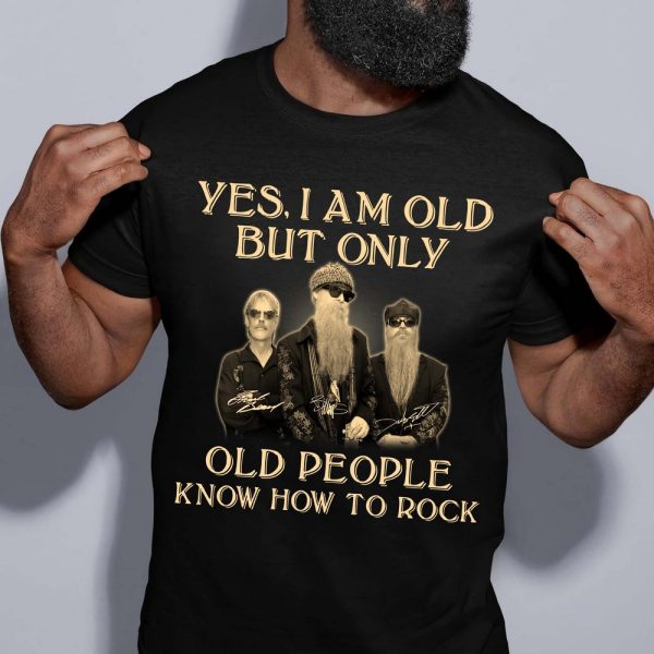 Yes I Am Old But Only Old People Know How To Rock  ZZ Top T-shirt
