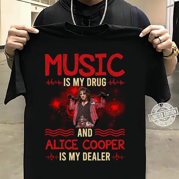 Music is my drug and Alice Cooper is my dealer T-shirt