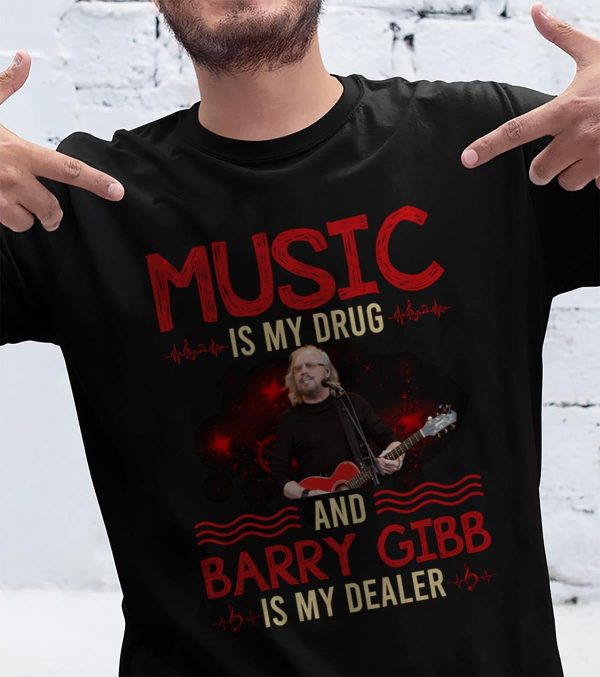 Music is my drug and Barry Gibb is my dealer T-shirt