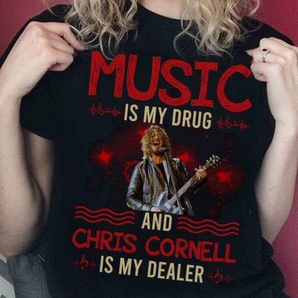 Music is my drug and Chris Cornell is my dealer T-shirt
