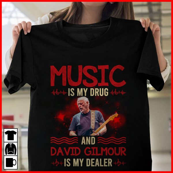 Music is my drug and David Gilmour is my dealer T-shirt