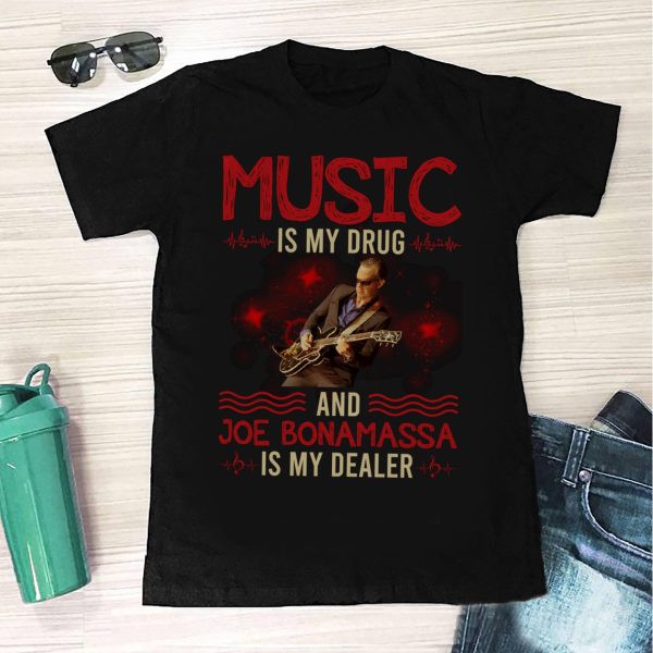 Music is my drug and Joe Bonamassa is my dealer T-shirt
