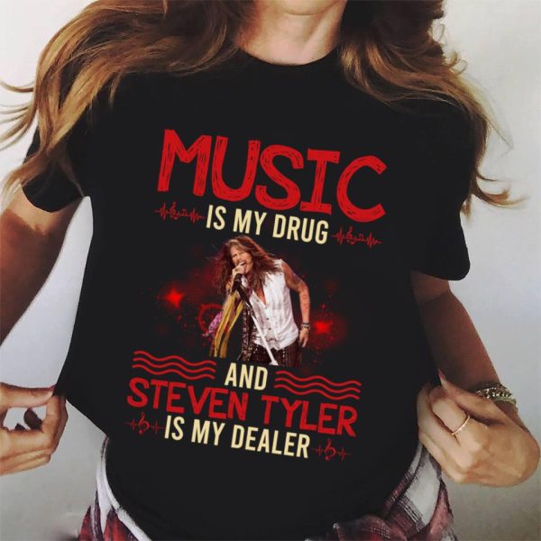 Music is my drug and Steven Tyler is my dealer T-shirt