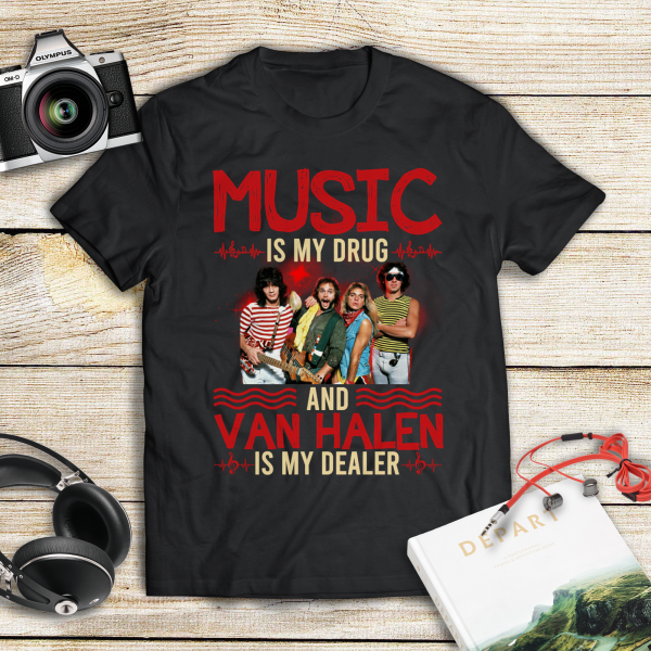 Music is my drug and Van Halen is my dealer T-shirt