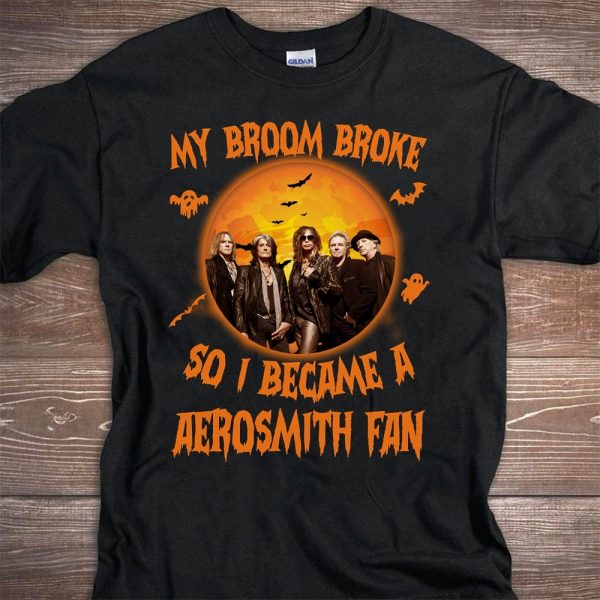 My broom broke so i became a Aerosmith fan T-shirt