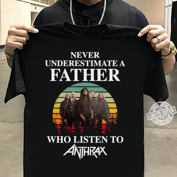 Never underestimate a father who listen to Anthrax T-shirt