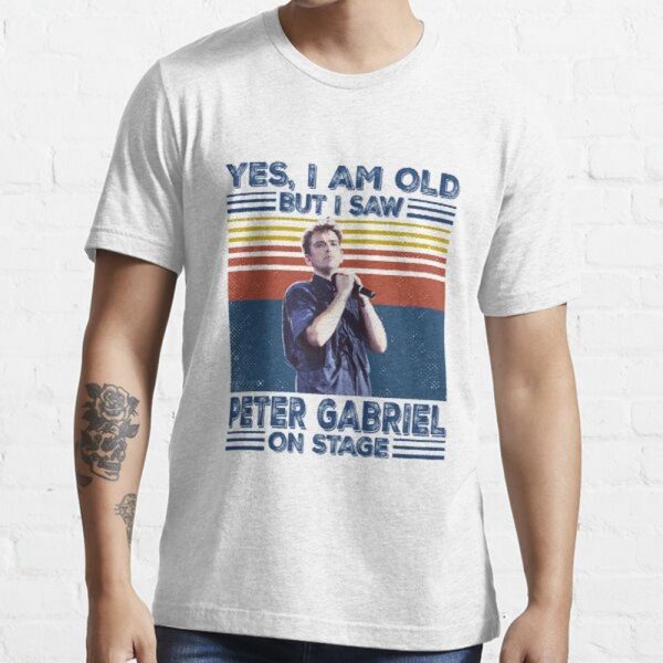Yes I Am Old But I Saw Peter Gabriel On stage T-shirt
