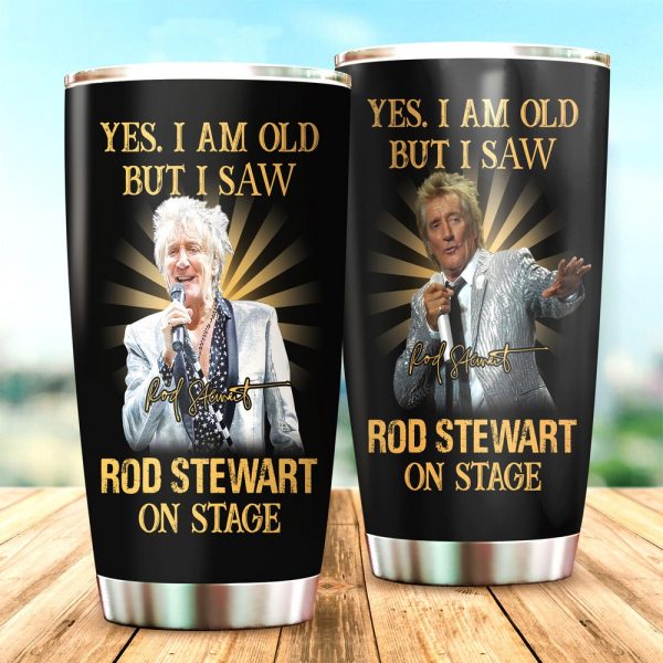 Yes I am old but I saw Rod Stewart On Stage Tumbler