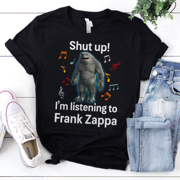 Shut up i'm listening to Frank Zappa T-shirt