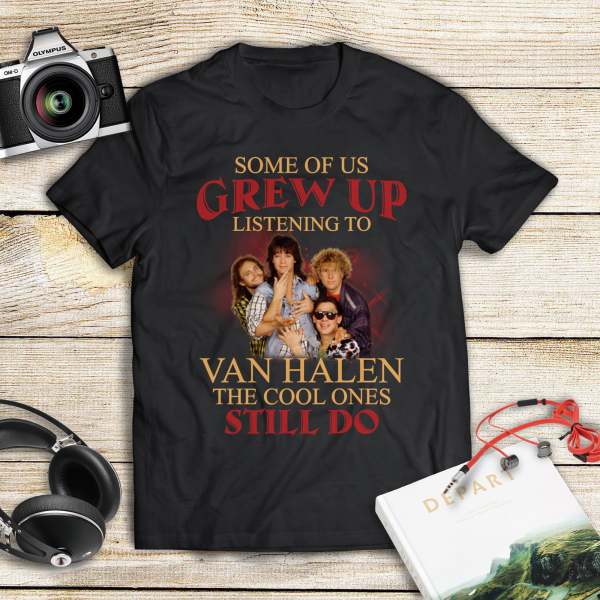 Some Of Us Grew Up Listening To Van Halen The Cool Ones Still Do T-shirt