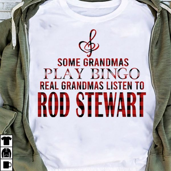 Some Grandmas Play Bingo Real Grandmas Listen To Rod Stewart T-shirt