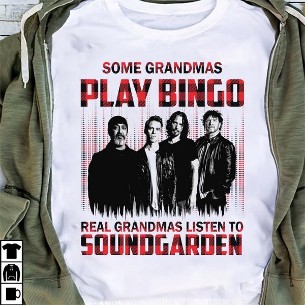 Some Grandmas Play bingo, Real Grandmas listen to Soundgarden T-shirt