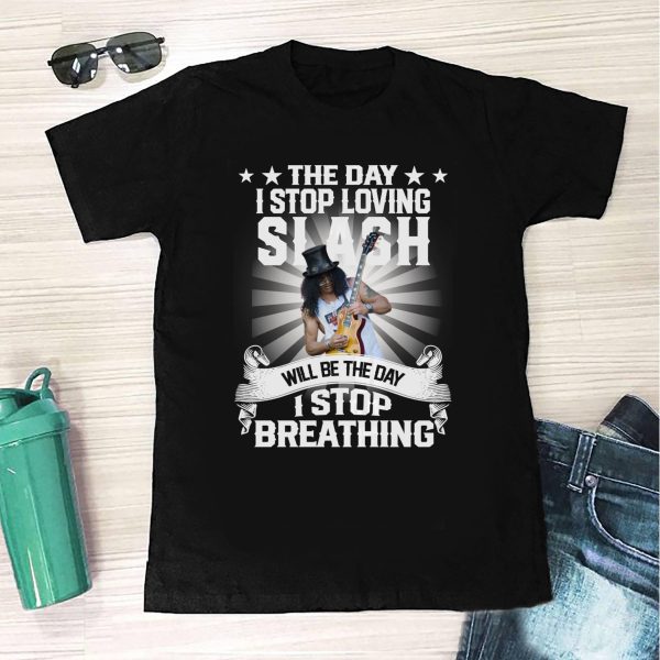 The Day I Stop Loving Slash Will Be The Day I Stop Breathing T-shirt